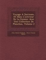 bokomslag Voyage a Surinam, Et Dans L'Int Rieur de La Guiane: Avec Une Collection de Planches, Volume 2