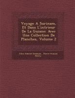 Voyage a Surinam, Et Dans L'Int Rieur de La Guiane 1