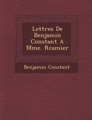 bokomslag Lettres de Benjamin Constant a Mme. R Camier