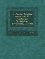 bokomslag L. Annaei Senecae Oratorum Et Rhetorum Sententiae, Divisiones, Colores