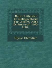 bokomslag Notice Litteraire Et Bibliographique Sur Letbert, ABBE de Saint-Ruf