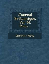 bokomslag Journal Britannique, Par M. Maty...