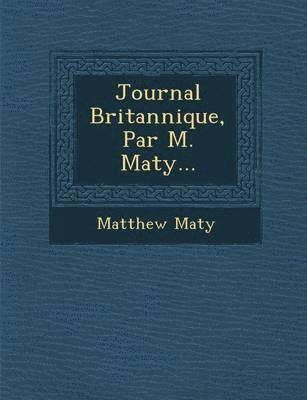 bokomslag Journal Britannique, Par M. Maty...