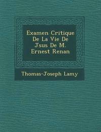 bokomslag Examen Critique de La Vie de J Sus de M. Ernest Renan