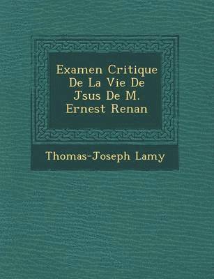 bokomslag Examen Critique de La Vie de J Sus de M. Ernest Renan