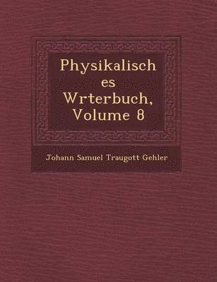 bokomslag Physikalisches W Rterbuch, Volume 8