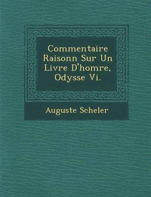 Auguste Scheler - Commentaire Raisonn Sur Un Livre D'Hom Re, Odyss E VI., Häftad