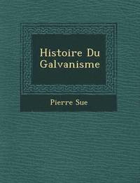 bokomslag Histoire Du Galvanisme