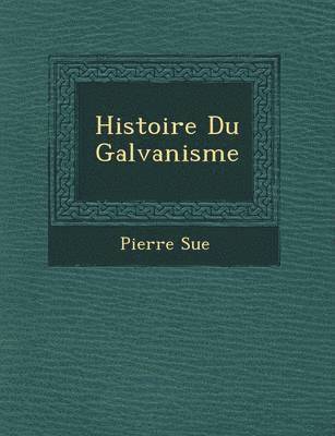 Histoire Du Galvanisme 1