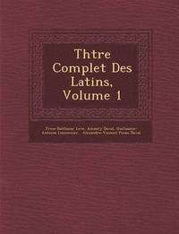 bokomslag Th&#65533;&#65533;tre Complet Des Latins, Volume 1