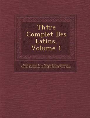 Th&#65533;&#65533;tre Complet Des Latins, Volume 1 1