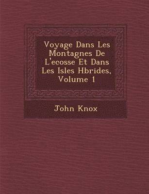 bokomslag Voyage Dans Les Montagnes de L'Ecosse Et Dans Les Isles H Brides, Volume 1