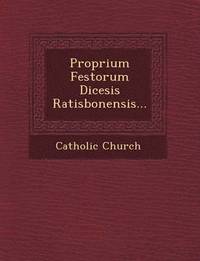 bokomslag Proprium Festorum Di&#156;cesis Ratisbonensis...