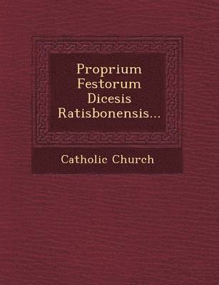 Proprium Festorum Di&#156;cesis Ratisbonensis... 1