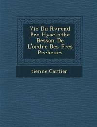 bokomslag Vie Du R V Rend P Re Hyacinthe Besson de L'Ordre Des Fr Es PR Cheurs