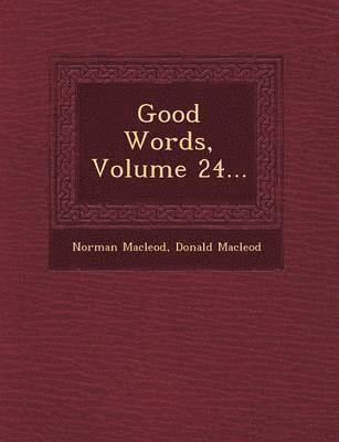Norman MacLeod, Donald MacLeod, Norman Macleod, Donald Macleod - Good Words, Volume 24..., Häftad
