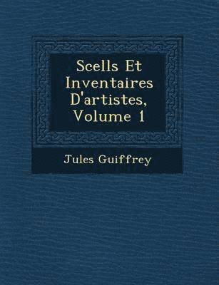Scell S Et Inventaires D'Artistes, Volume 1 1