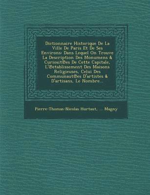 Dictionnaire Historique de La Ville de Paris Et de Ses Environs 1