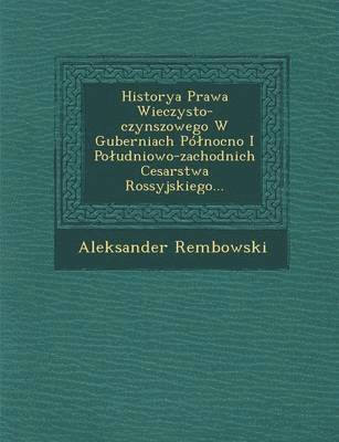 bokomslag Historya Prawa Wieczysto-Czynszowego W Guberniach Po Nocno I Po Udniowo-Zachodnich Cesarstwa Rossyjskiego...