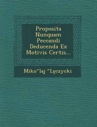 bokomslag Proposita Nunquam Peccandi Deducenda Ex Motivis Certis...