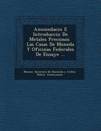 bokomslag Amonedaci N E Introducci N de Metales Preciosos Las Casas de Moneda y Oficinas Federales de Ensaye ...