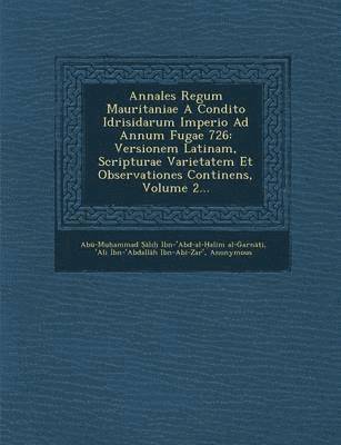 Annales Regum Mauritaniae a Condito Idrisidarum Imperio Ad Annum Fugae 726 1