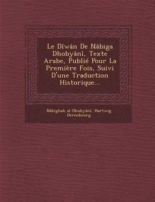 N Bighah Al-Dhuby N, Hartwig Derenbourg, N. Bighah Al-Dhuby N. - Le Diwan de Nabiga Dhobyani, Texte Arabe, Publie Pour La Premiere Fois, Suivi D'Une Traduction Historique..., Häftad