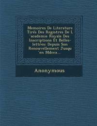 bokomslag Memoires de Literature Tires Des Registres de L Academie Royale Des Inscriptions Et Belles-Lettres