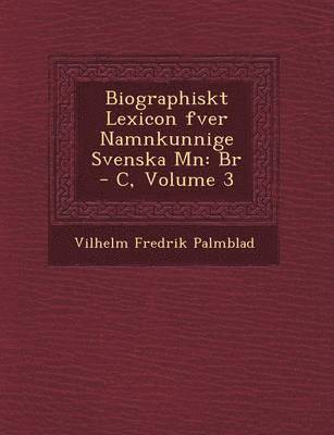 bokomslag Biographiskt Lexicon Fver Namnkunnige Svenska M N: Br - C, Volume 3