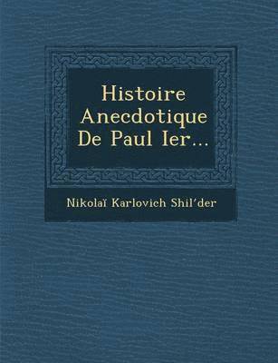 bokomslag Histoire Anecdotique de Paul Ier...