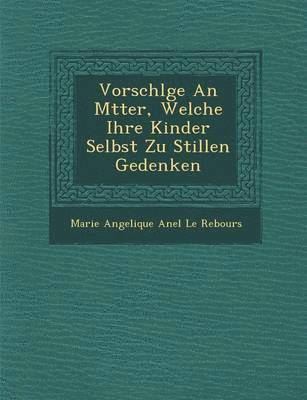 bokomslag Vorschl GE an M Tter, Welche Ihre Kinder Selbst Zu Stillen Gedenken