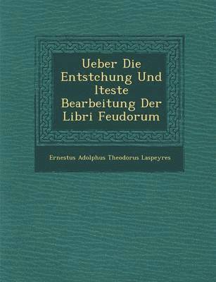 bokomslag Ueber Die Entstchung Und Lteste Bearbeitung Der Libri Feudorum