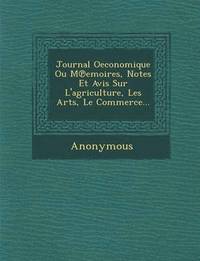 bokomslag Journal Oeconomique Ou M Emoires, Notes Et Avis Sur L'Agriculture, Les Arts, Le Commerce...