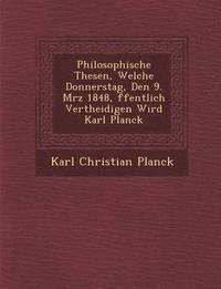 bokomslag Philosophische Thesen, Welche Donnerstag, Den 9. M Rz 1848, Ffentlich Vertheidigen Wird Karl Planck