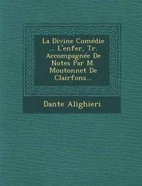 bokomslag Divine Comédie ... L'enfer, Tr. Accompagnée De Notes Par M. Moutonnet De Clairfons...