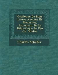 bokomslag Catalogue de Bons Livres Anciens Et Modernes, Provenant de La Biblioth Que de Feu Ch. Shefer
