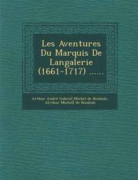 bokomslag Les Aventures Du Marquis de Langalerie (1661-1717) ......