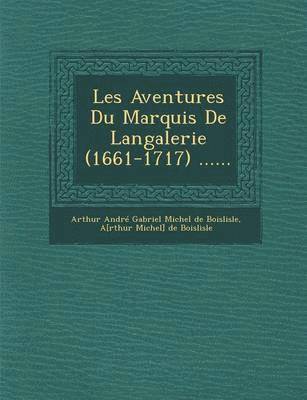 bokomslag Les Aventures Du Marquis de Langalerie (1661-1717) ......