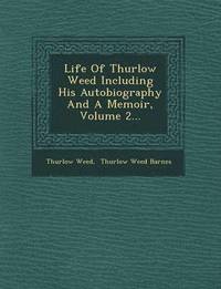 bokomslag Life Of Thurlow Weed Including His Autobiography And A Memoir, Volume 2...