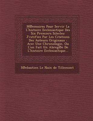 bokomslag M Emoires Pour Servir La L'Histoire Ecclesiastique Des Six Premiers Silecles