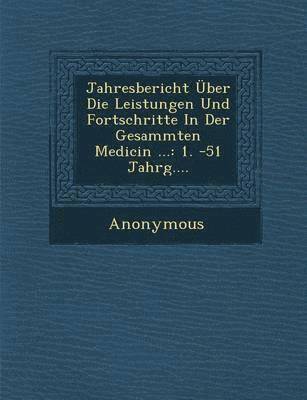 bokomslag Jahresbericht Uber Die Leistungen Und Fortschritte in Der Gesammten Medicin ...