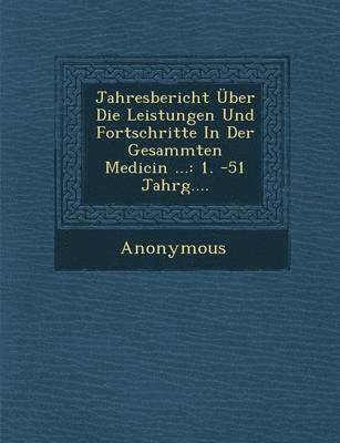 bokomslag Jahresbericht Uber Die Leistungen Und Fortschritte in Der Gesammten Medicin ...