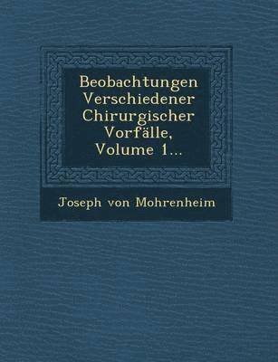 bokomslag Beobachtungen Verschiedener Chirurgischer Vorfalle, Volume 1...
