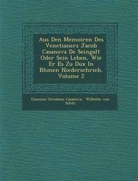 bokomslag Aus Den Memoiren Des Venetianers Jacob Casanova de Seingalt Oder Sein Leben, Wie Er Es Zu Dux in B Hmen Niederschrieb, Volume 2