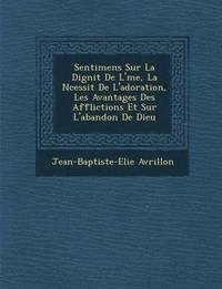 bokomslag Sentimens Sur La Dignit de L' Me, La N Cessit de L'Adoration, Les Avantages Des Afflictions Et Sur L'Abandon de Dieu