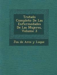 bokomslag Tratado Completo de Las Enfermedades de Las Mujeres, Volume 3