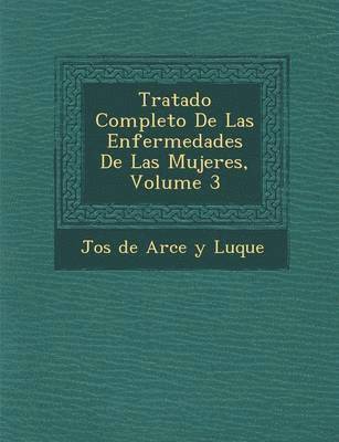 bokomslag Tratado Completo de Las Enfermedades de Las Mujeres, Volume 3