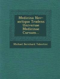 bokomslag Medicina Nov-antiqua Tradens Universae Medicinae Cursum...