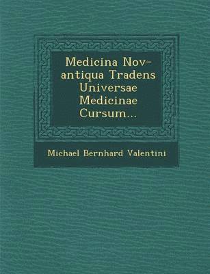 bokomslag Medicina Nov-antiqua Tradens Universae Medicinae Cursum...