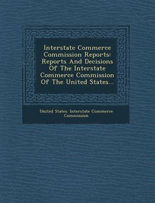 United States Interstate Commerce Commi - Interstate Commerce Commission Reports, Häftad